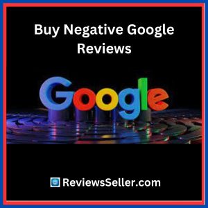 Buy Negative Google Reviews